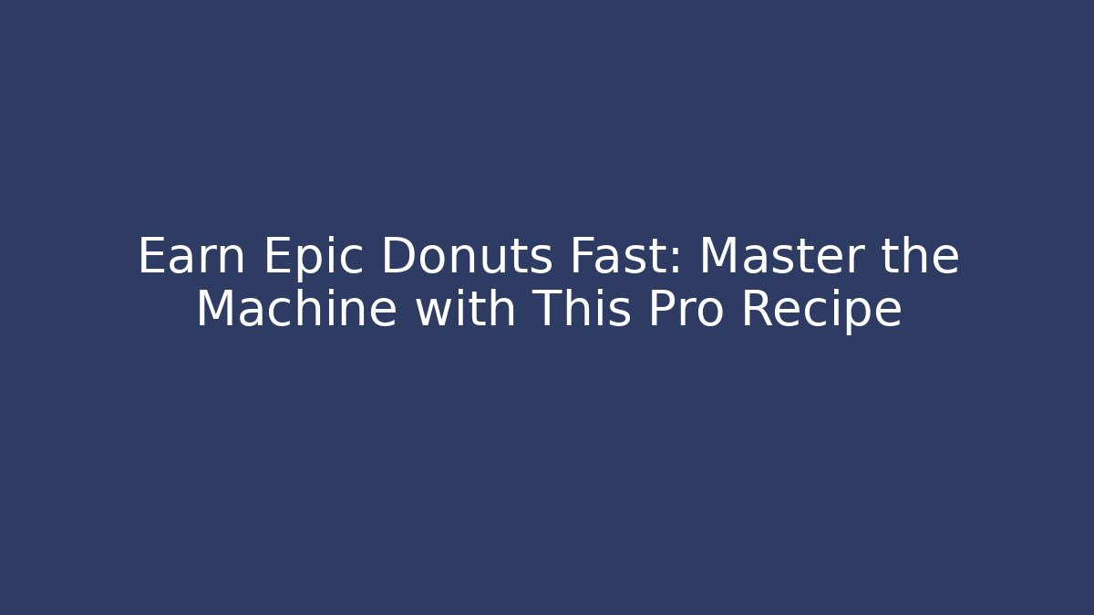 Earn Epic Donuts Fast: Master the Machine with This Pro Recipe