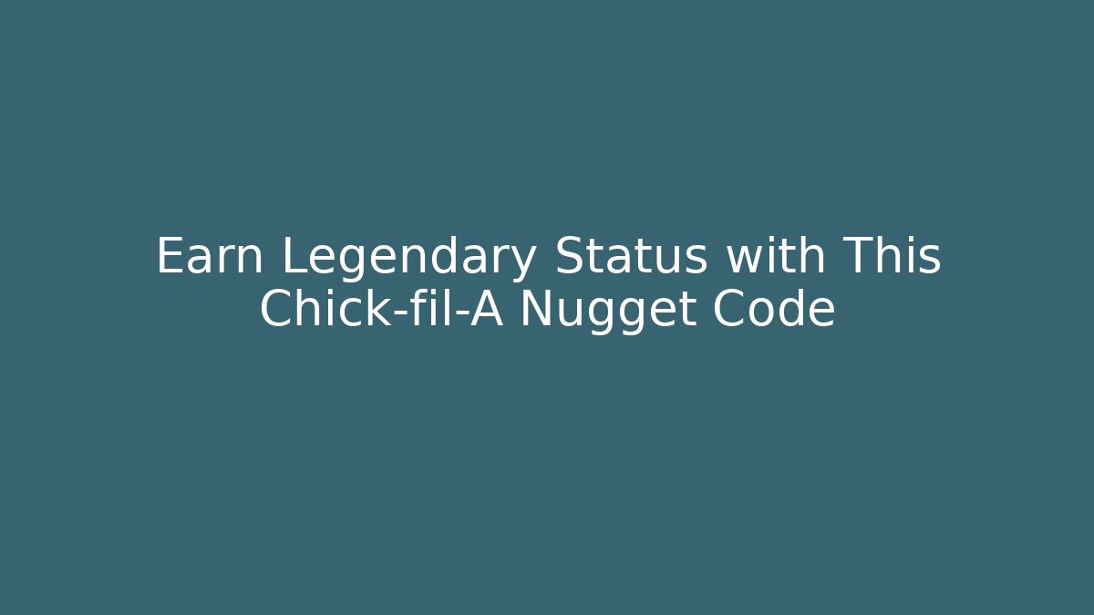 Earn Legendary Status with This Chick-fil-A Nugget Code - Método de Aprovação