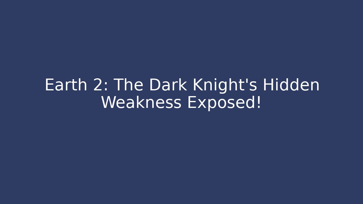 Earth 2: The Dark Knight's Hidden Weakness Exposed!