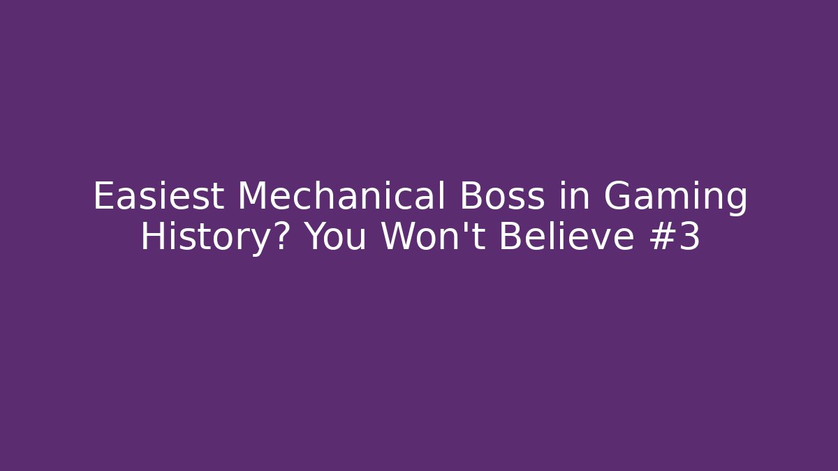Easiest Mechanical Boss in Gaming History? You Won't Believe #3