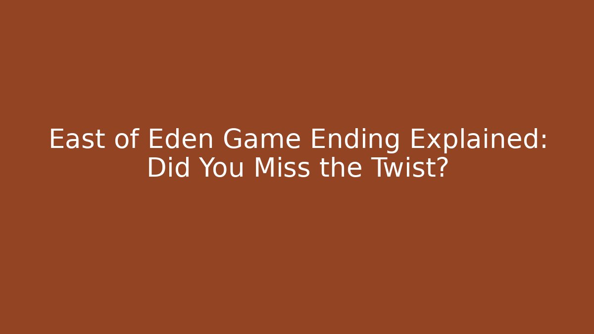 East of Eden Game Ending Explained: Did You Miss the Twist?