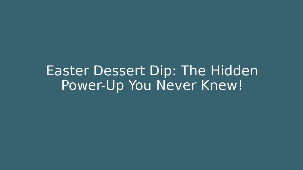 Easter Dessert Dip: The Hidden Power-Up You Never Knew!