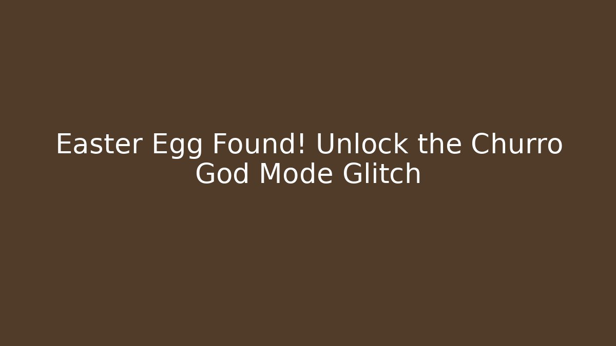 Easter Egg Found! Unlock the Churro God Mode Glitch