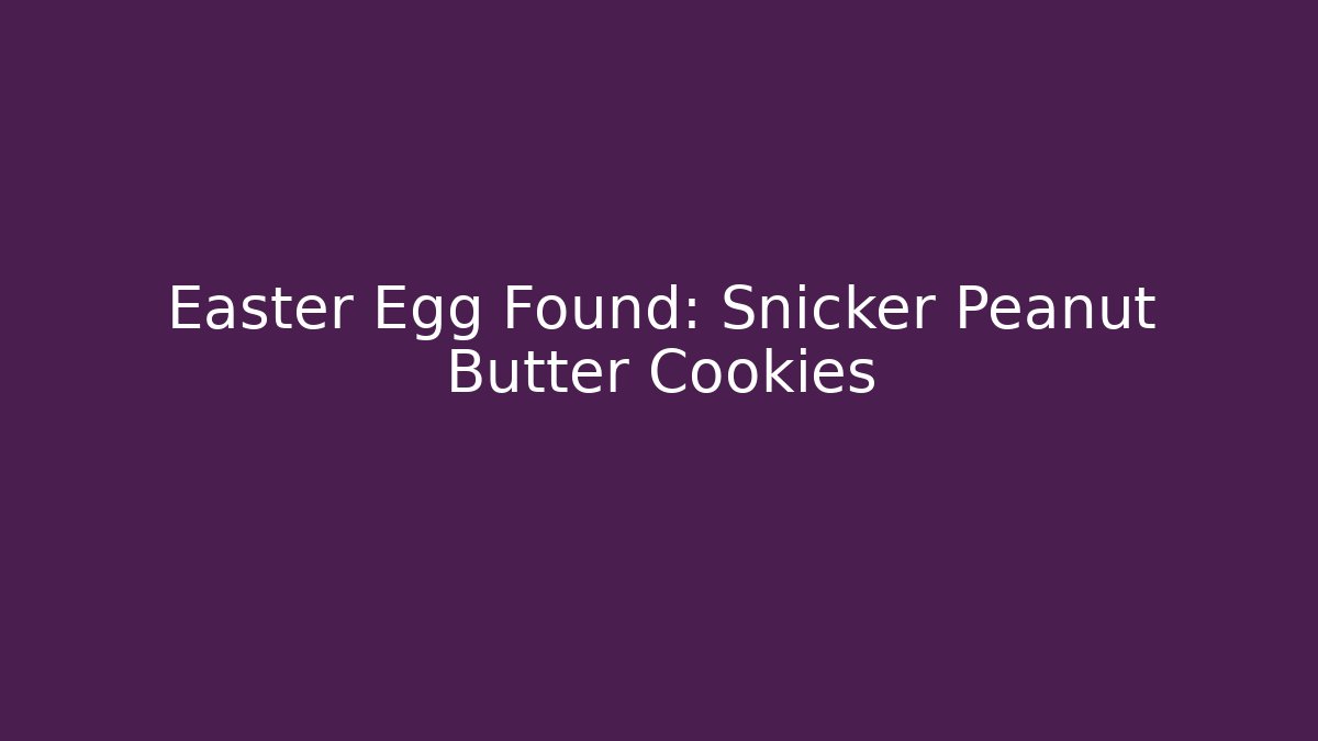 Easter Egg Found: Snicker Peanut Butter Cookies