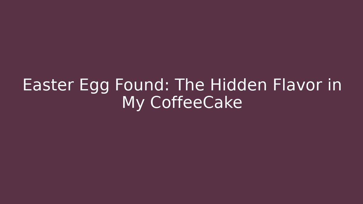 Easter Egg Found: The Hidden Flavor in My CoffeeCake - Método de Aprovação