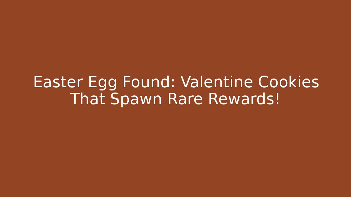 Easter Egg Found: Valentine Cookies That Spawn Rare Rewards!