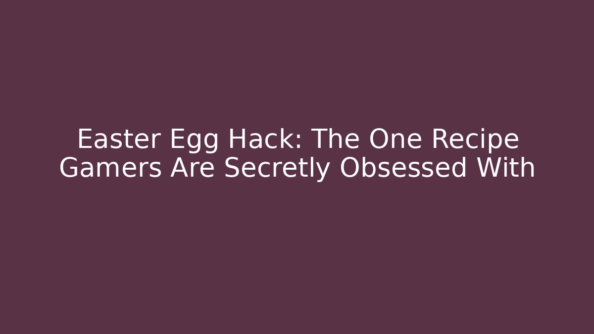 Easter Egg Hack: The One Recipe Gamers Are Secretly Obsessed With - Método de Aprovação