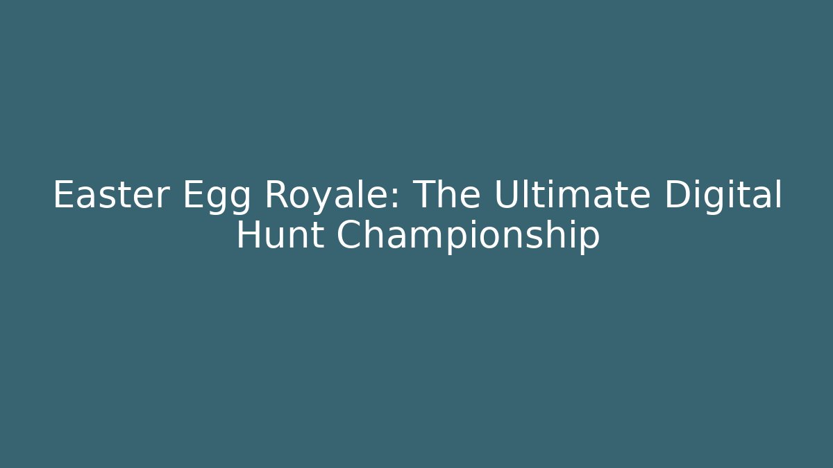 Easter Egg Royale: The Ultimate Digital Hunt Championship