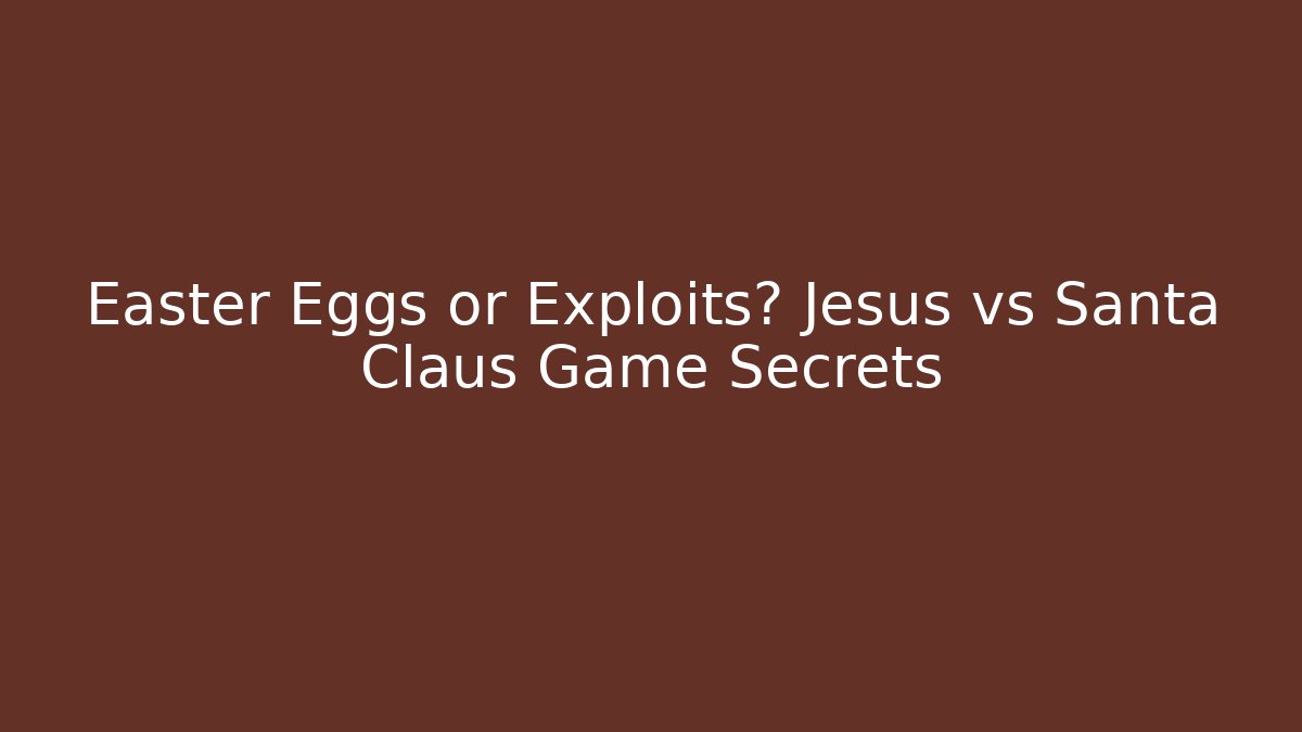 Easter Eggs or Exploits? Jesus vs Santa Claus Game Secrets - Método de Aprovação
