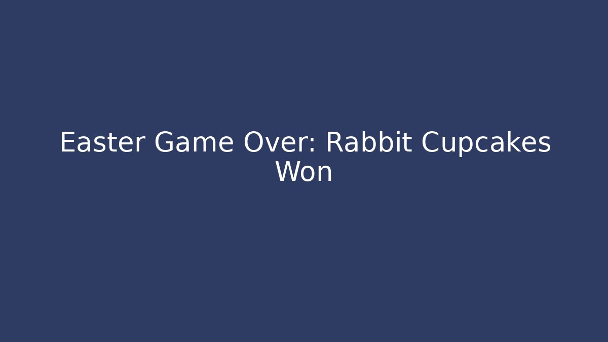 Easter Game Over: Rabbit Cupcakes Won - Método de Aprovação