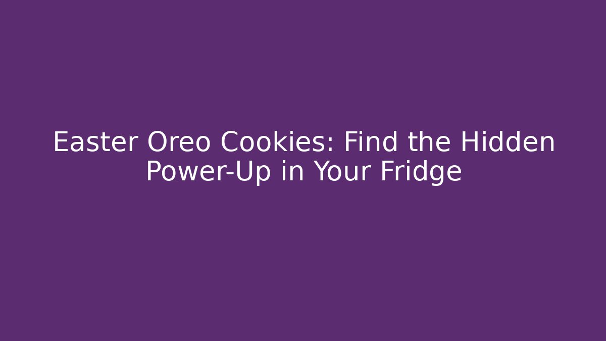 Easter Oreo Cookies: Find the Hidden Power-Up in Your Fridge