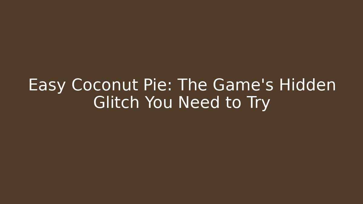 Easy Coconut Pie: The Game's Hidden Glitch You Need to Try