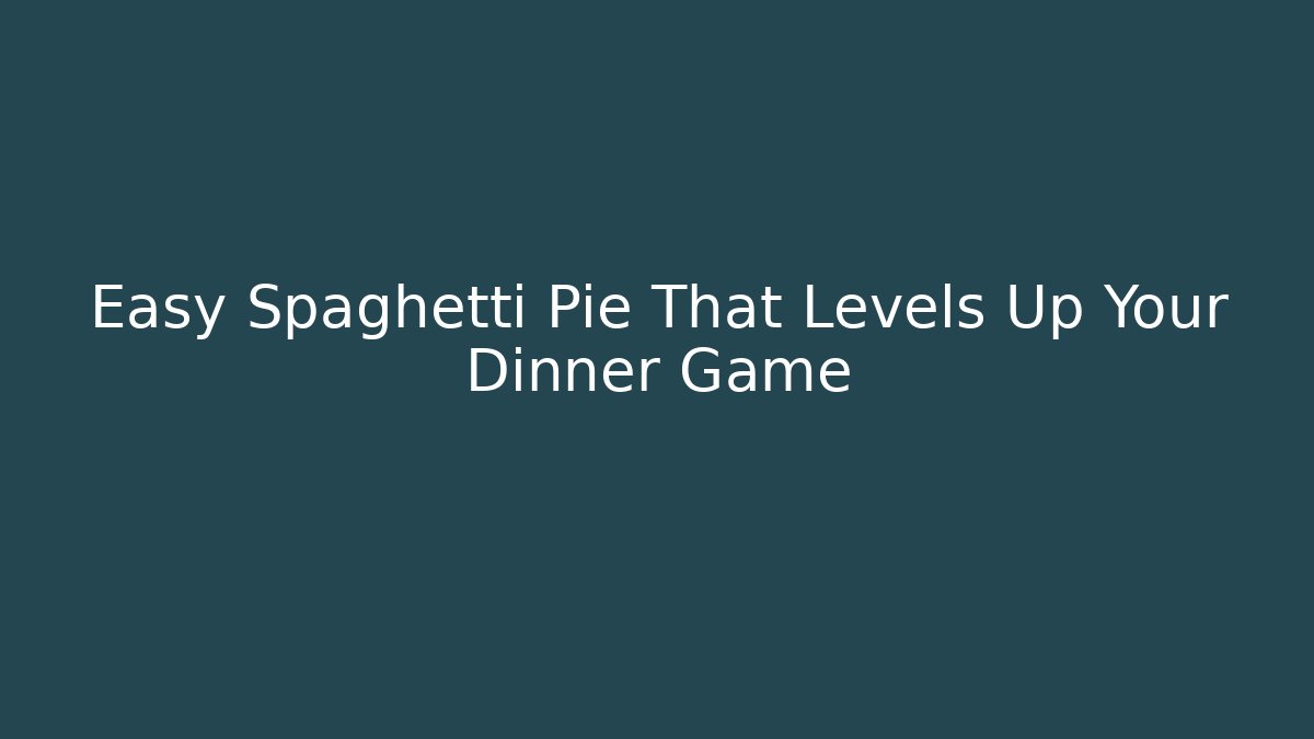 Easy Spaghetti Pie That Levels Up Your Dinner Game