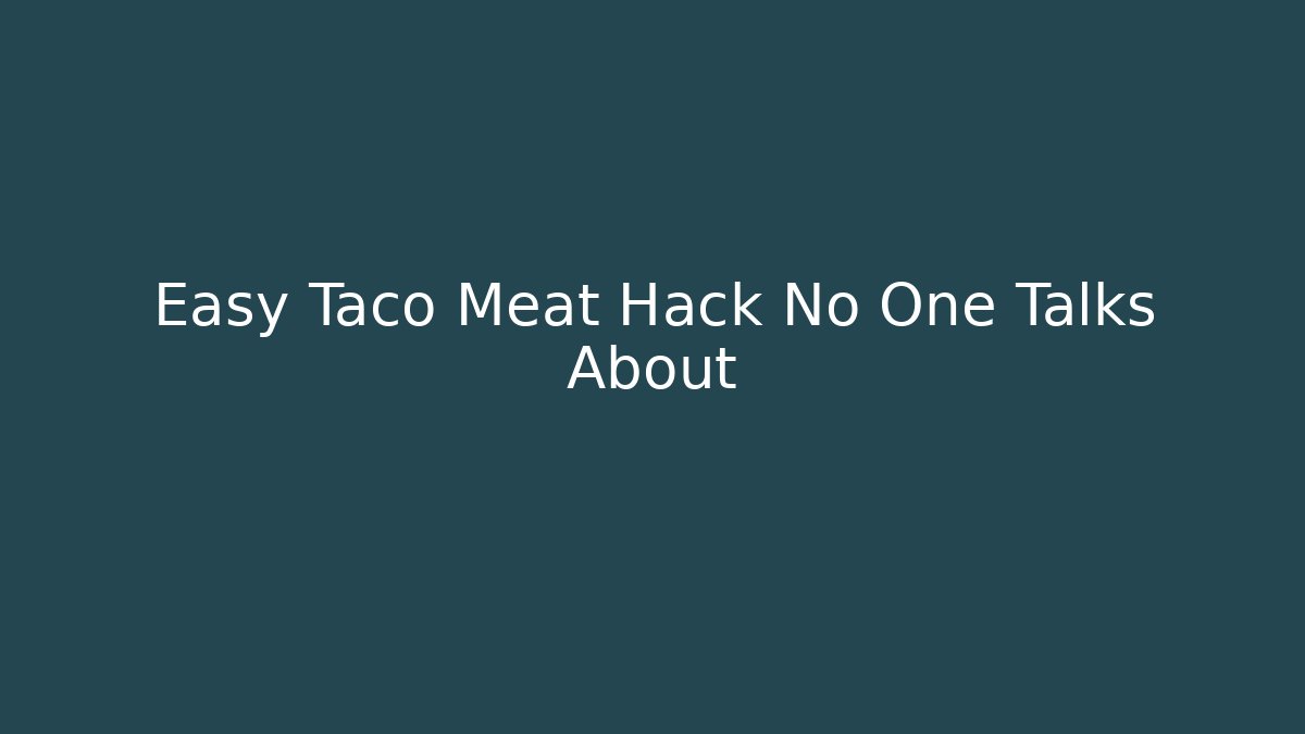 Easy Taco Meat Hack No One Talks About