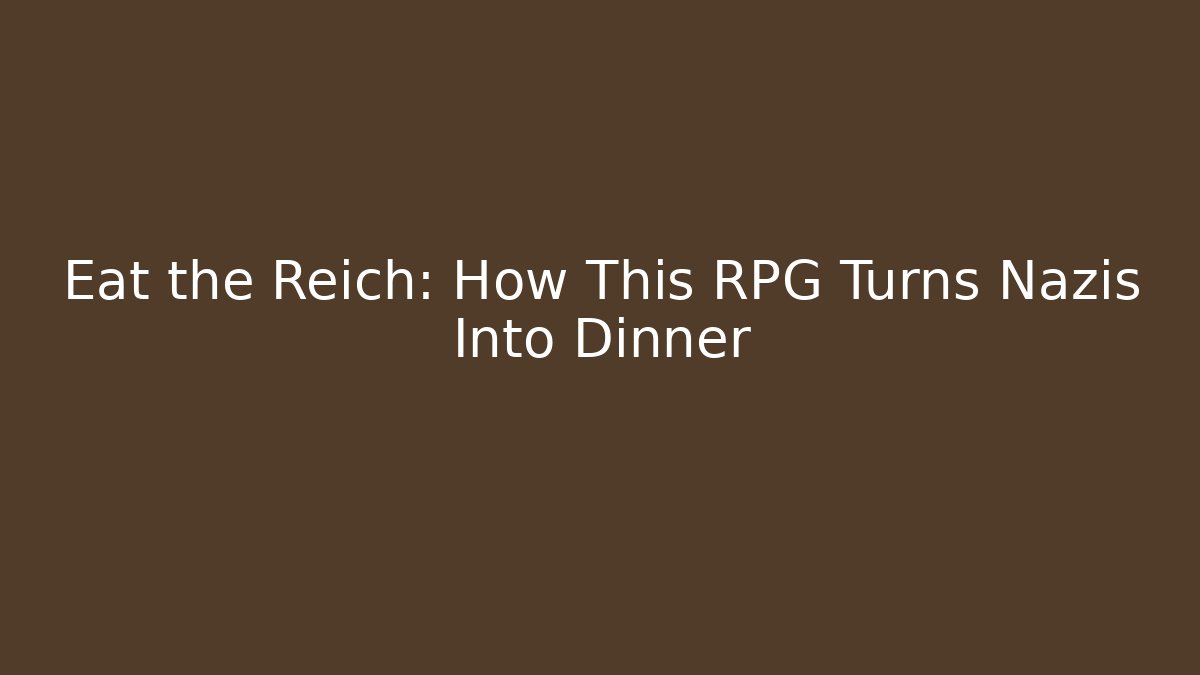 Eat the Reich: How This RPG Turns Nazis Into Dinner - Método de Aprovação