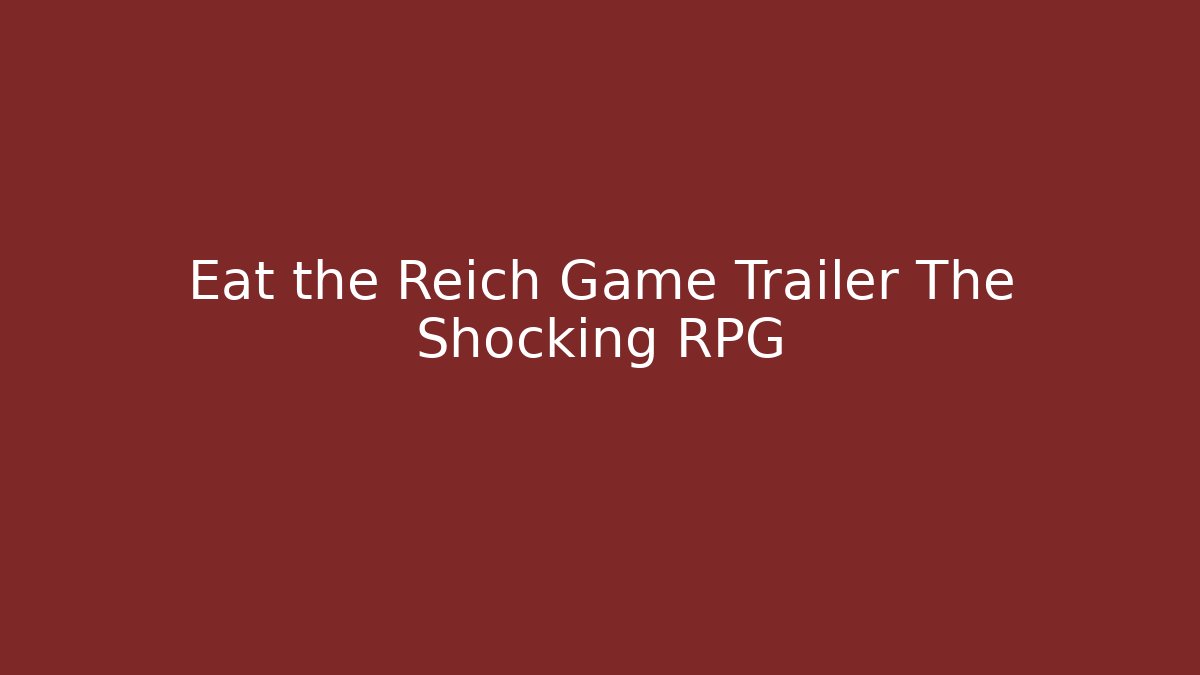 Eat the Reich Game Trailer The Shocking RPG - Método de Aprovação