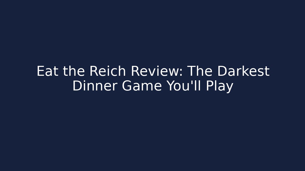 Eat the Reich Review: The Darkest Dinner Game You'll Play