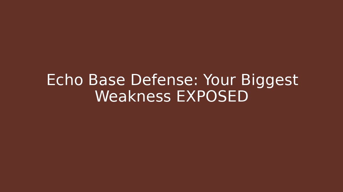 Echo Base Defense: Your Biggest Weakness EXPOSED