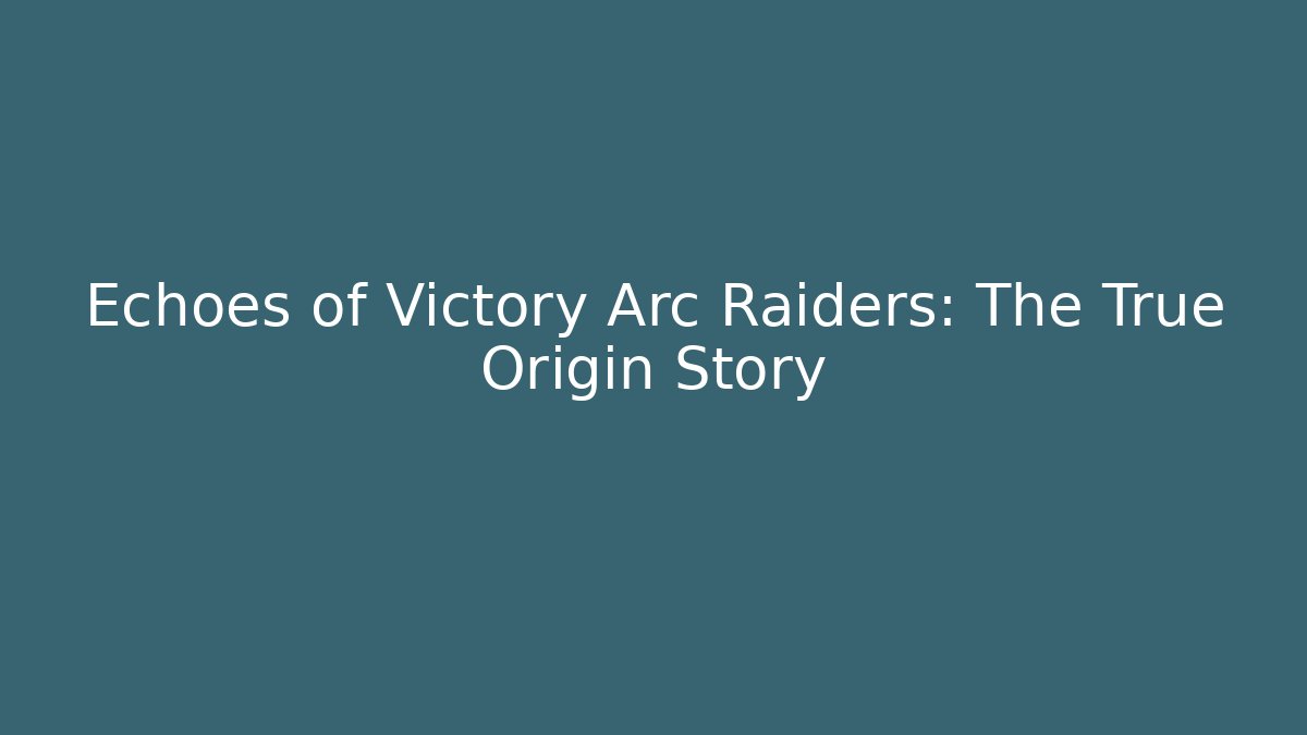 Echoes of Victory Arc Raiders: The True Origin Story