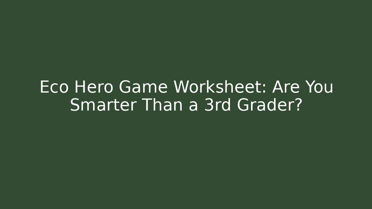 Eco Hero Game Worksheet: Are You Smarter Than a 3rd Grader?