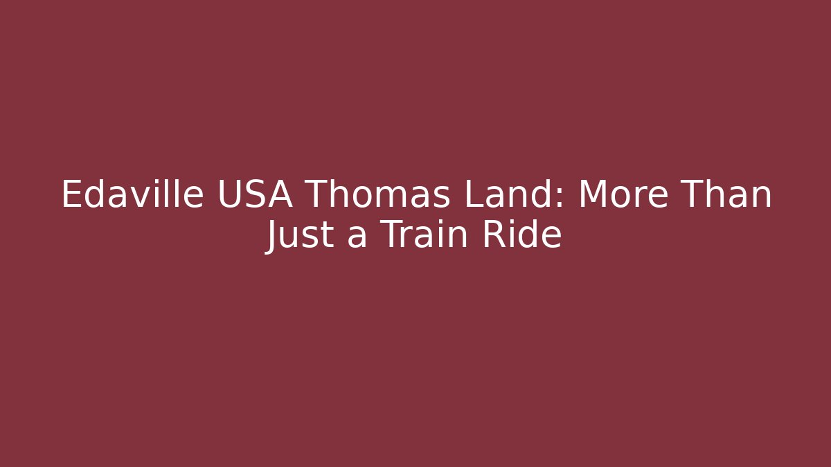 Edaville USA Thomas Land: More Than Just a Train Ride