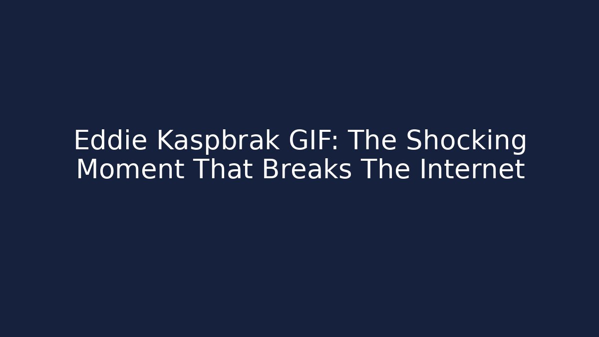 Eddie Kaspbrak GIF: The Shocking Moment That Breaks The Internet