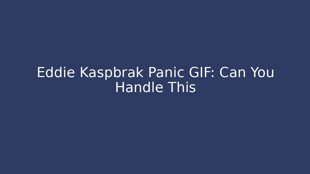 Eddie Kaspbrak Panic GIF: Can You Handle This