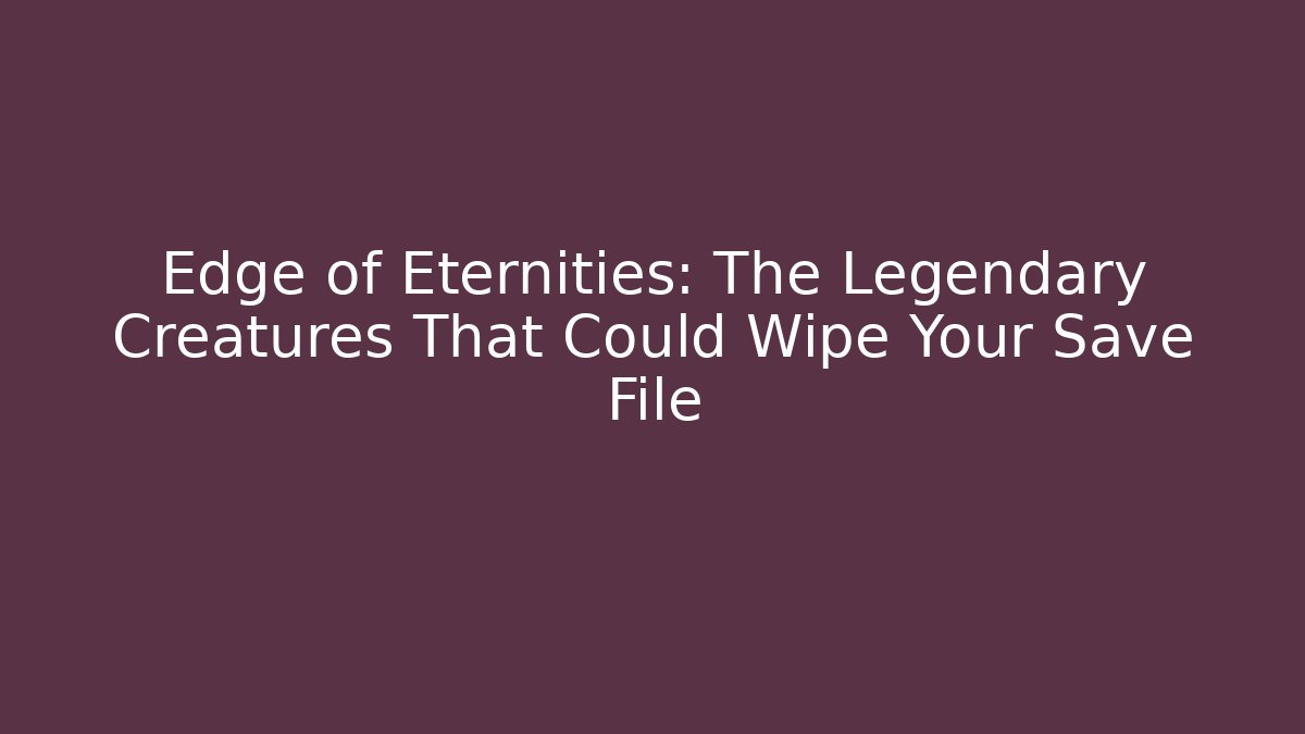 Edge of Eternities: The Legendary Creatures That Could Wipe Your Save File