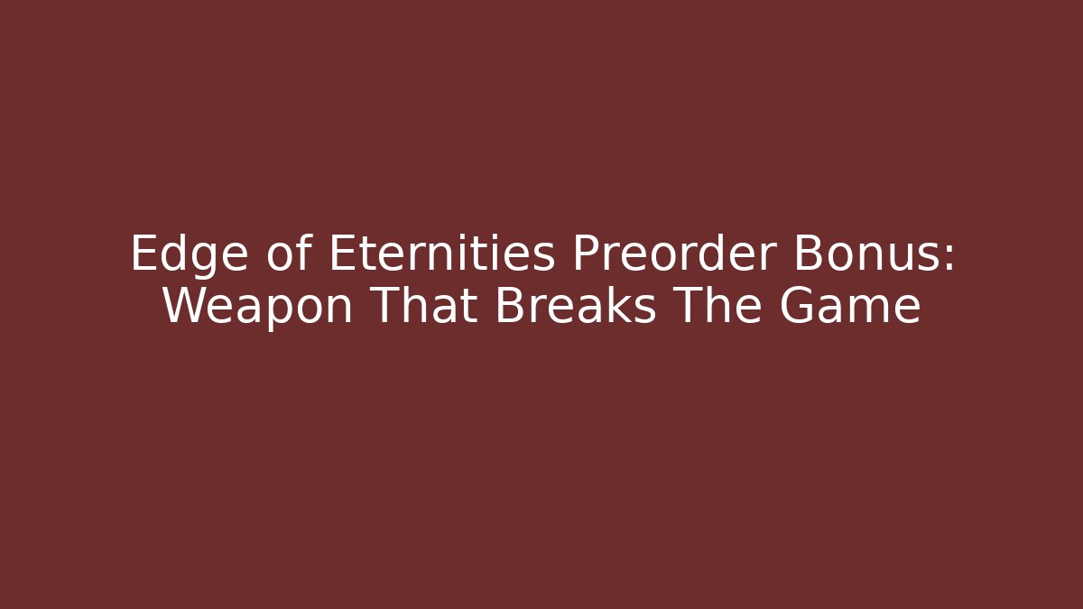 Edge of Eternities Preorder Bonus: Weapon That Breaks The Game