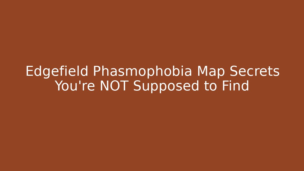 Edgefield Phasmophobia Map Secrets You're NOT Supposed to Find - Método de Aprovação