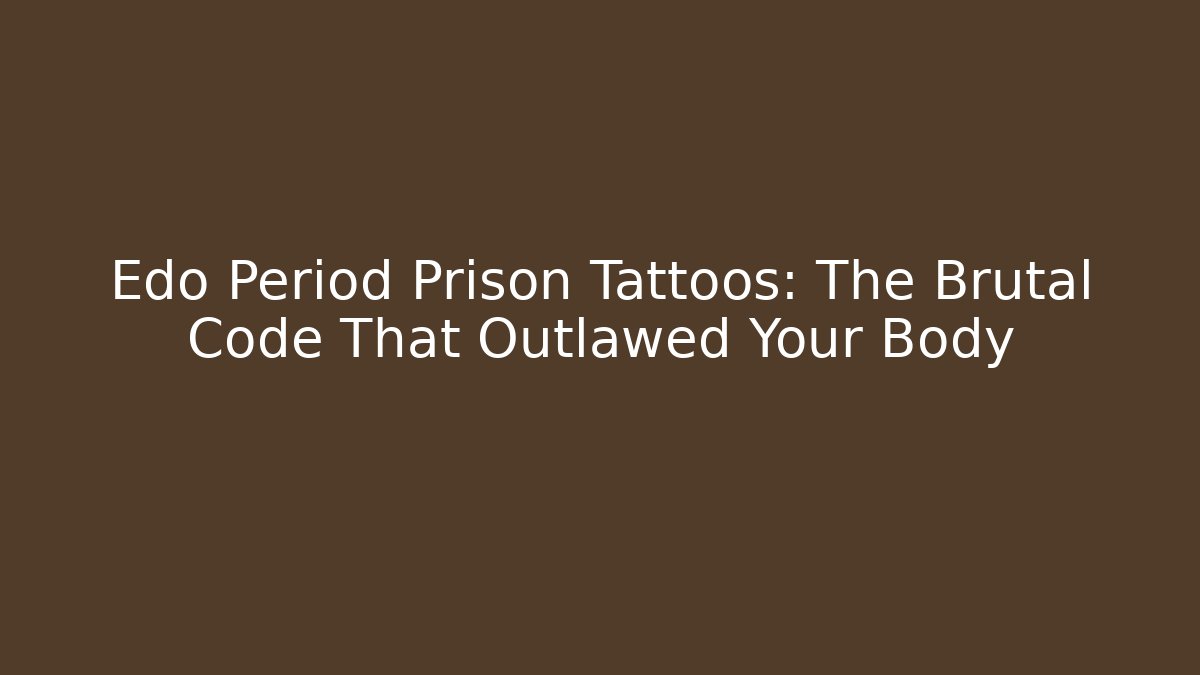 Edo Period Prison Tattoos: The Brutal Code That Outlawed Your Body