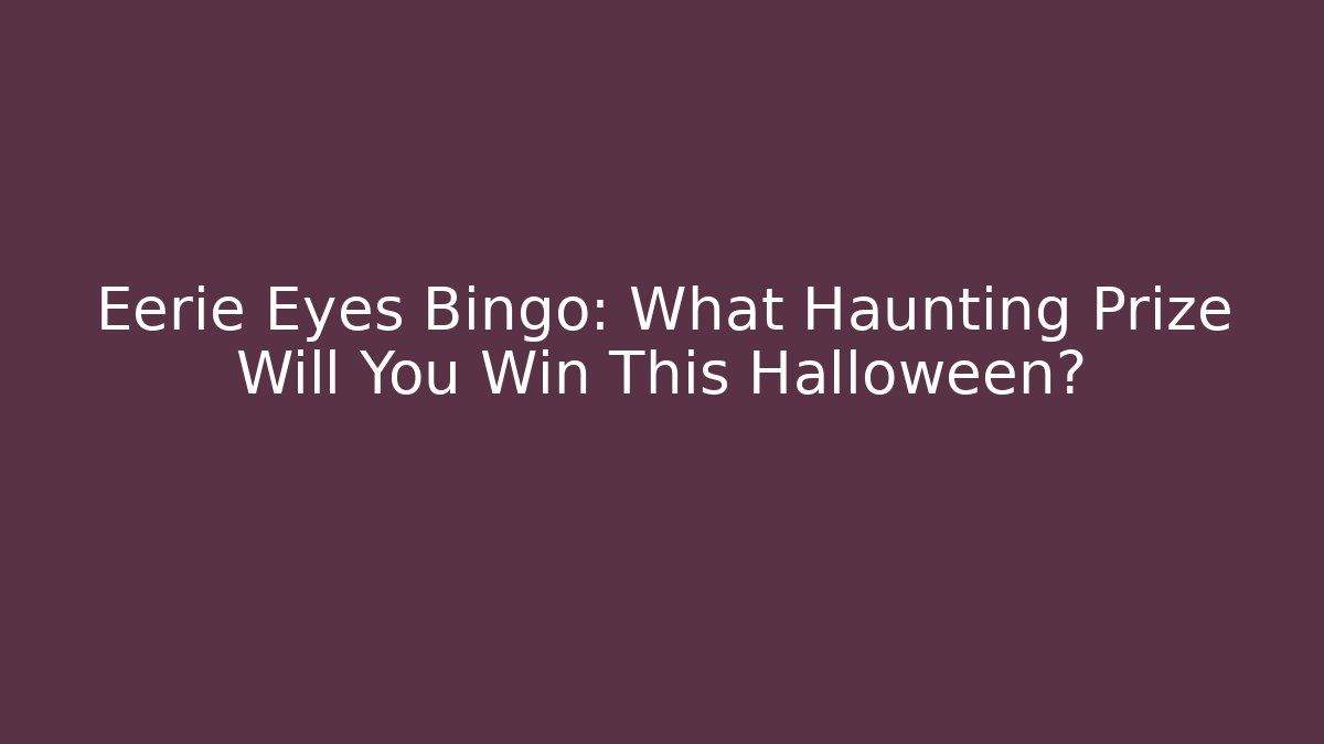 Eerie Eyes Bingo: What Haunting Prize Will You Win This Halloween?