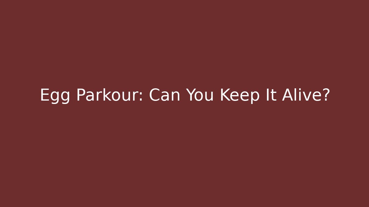 Egg Parkour: Can You Keep It Alive?