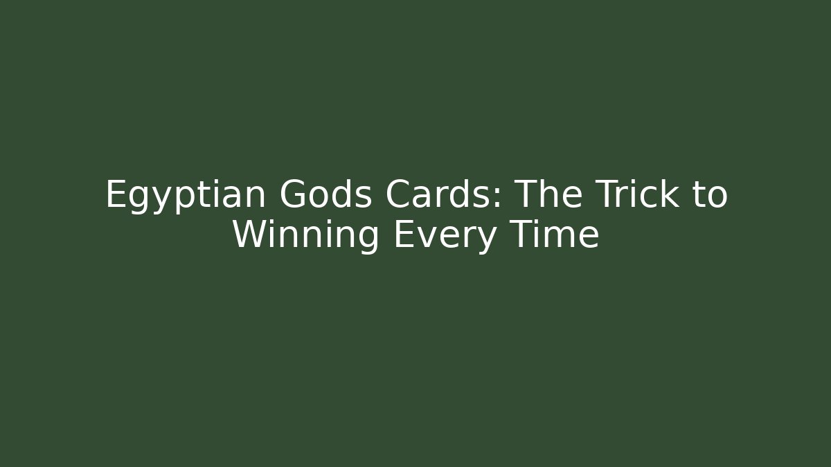 Egyptian Gods Cards: The Trick to Winning Every Time