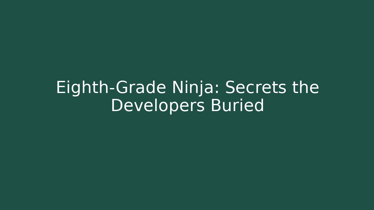 Eighth-Grade Ninja: Secrets the Developers Buried - Método de Aprovação