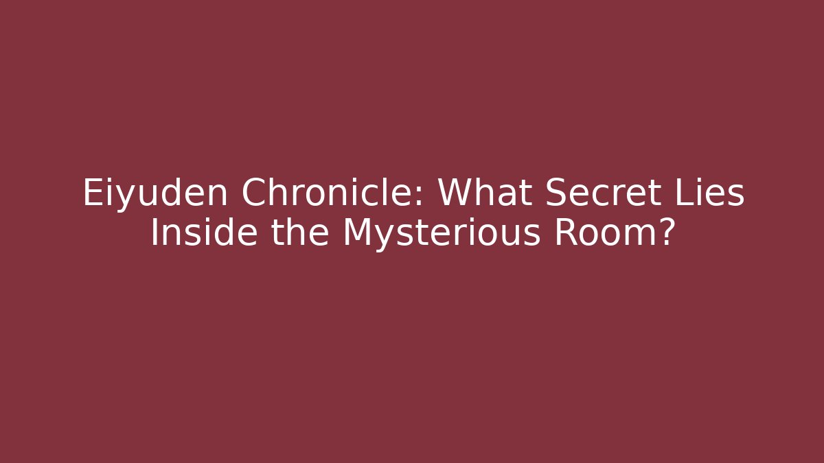 Eiyuden Chronicle: What Secret Lies Inside the Mysterious Room?
