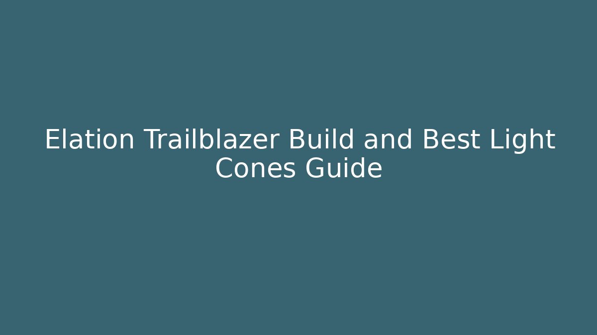 Elation Trailblazer Build and Best Light Cones Guide - Método de Aprovação