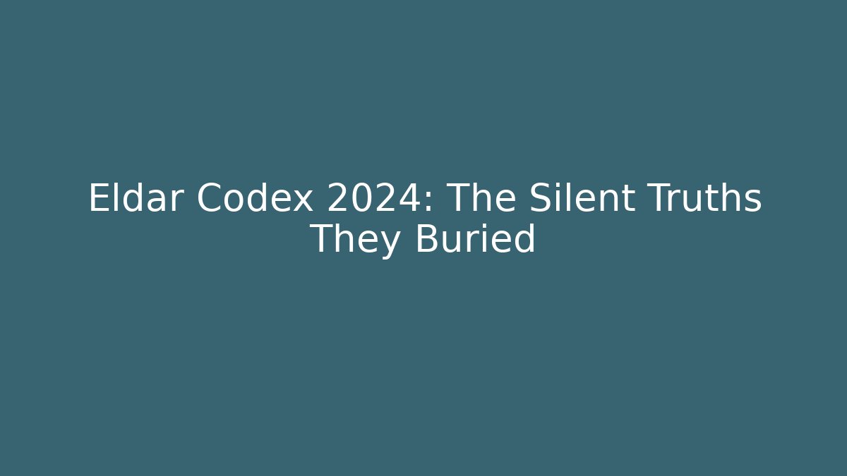 Eldar Codex 2024: The Silent Truths They Buried