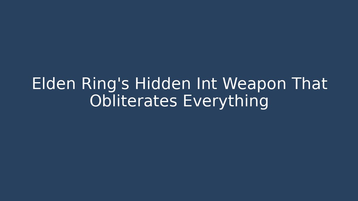 Elden Ring's Hidden Int Weapon That Obliterates Everything