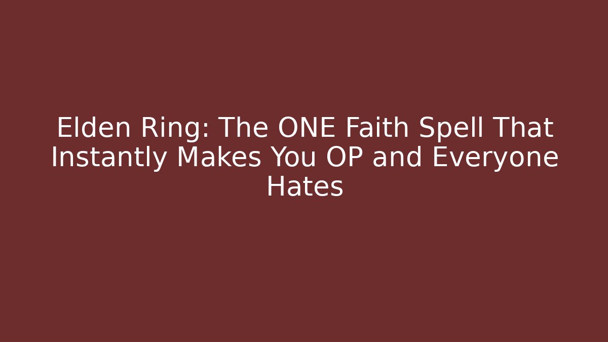 Elden Ring: The ONE Faith Spell That Instantly Makes You OP and Everyone Hates