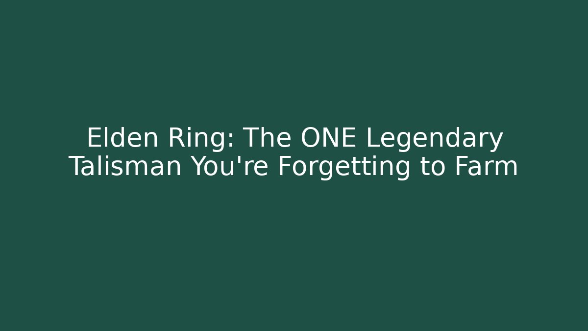 Elden Ring: The ONE Legendary Talisman You're Forgetting to Farm