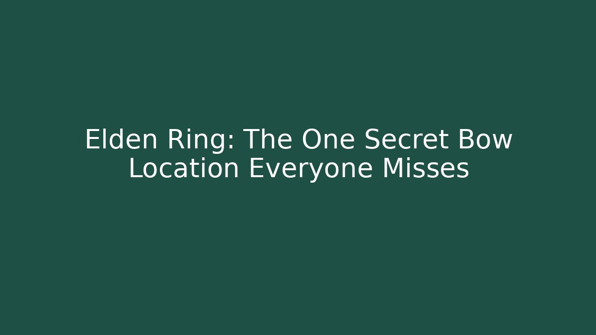 Elden Ring: The One Secret Bow Location Everyone Misses