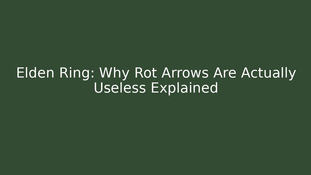 Elden Ring: Why Rot Arrows Are Actually Useless Explained