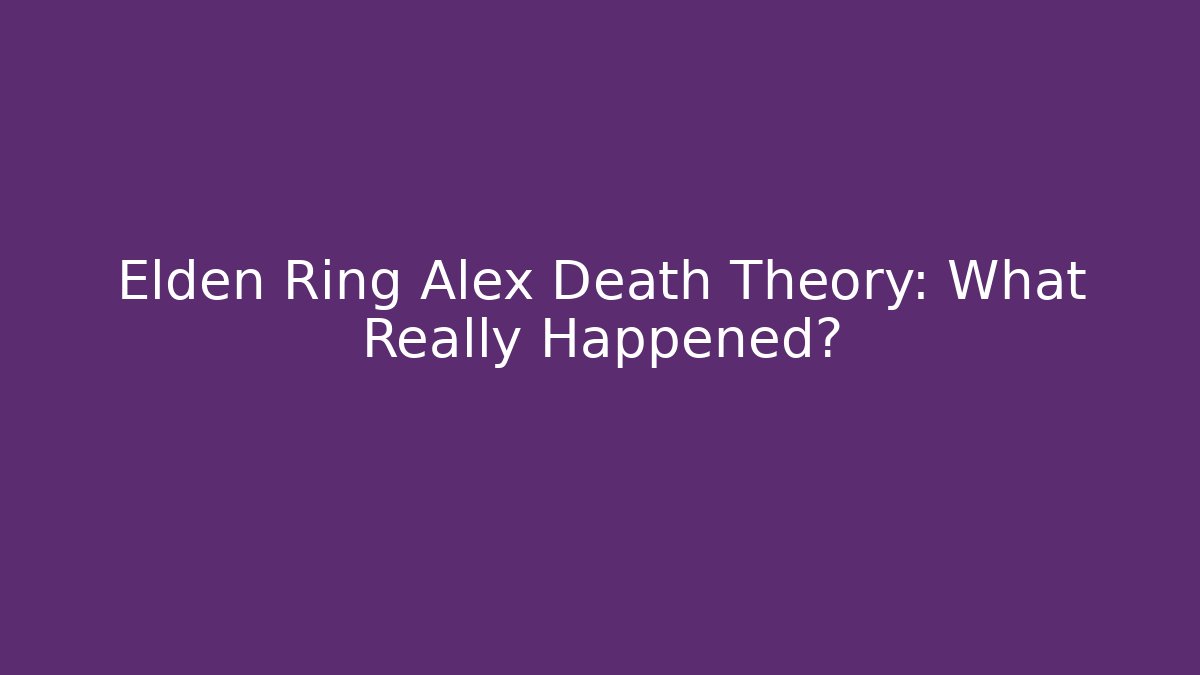 Elden Ring Alex Death Theory: What Really Happened?