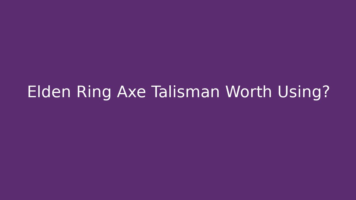 Elden Ring Axe Talisman Worth Using? - Método de Aprovação