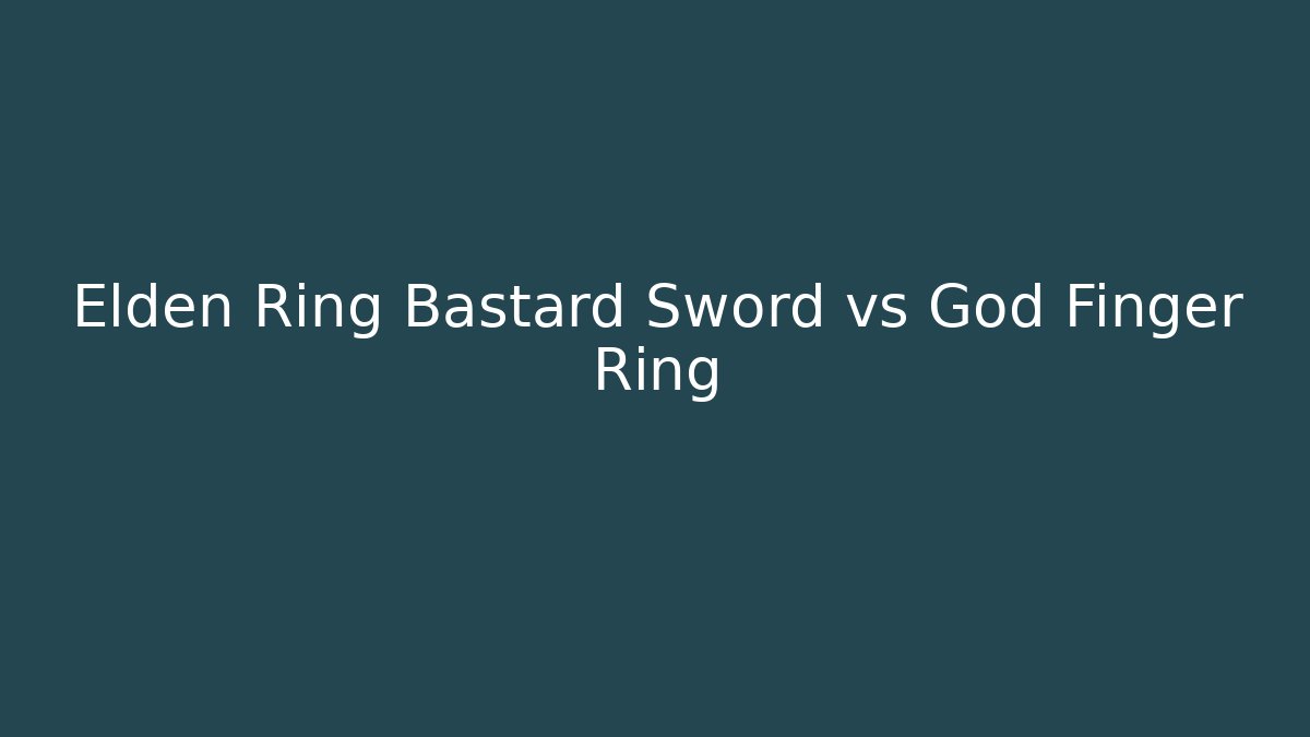 Elden Ring Bastard Sword vs God Finger Ring