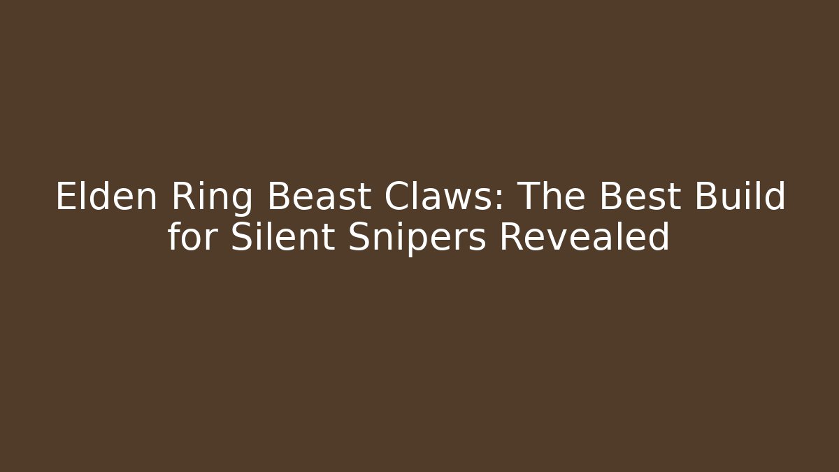 Elden Ring Beast Claws: The Best Build for Silent Snipers Revealed - Método de Aprovação