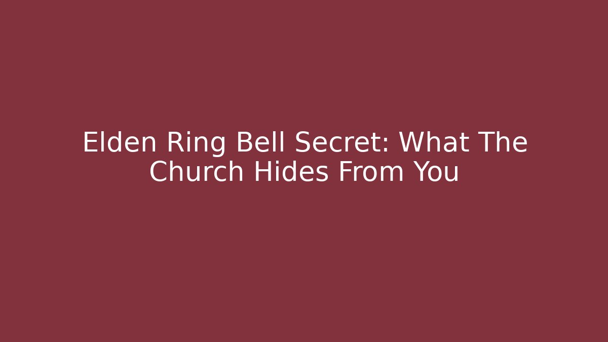 Elden Ring Bell Secret: What The Church Hides From You