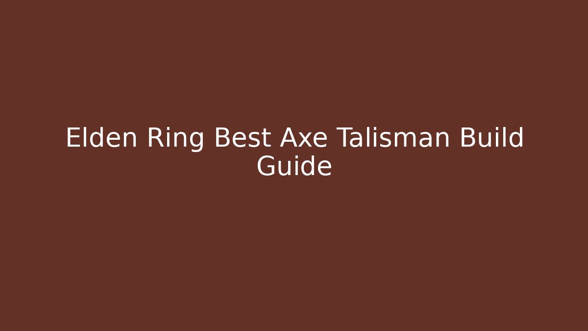 Elden Ring Best Axe Talisman Build Guide