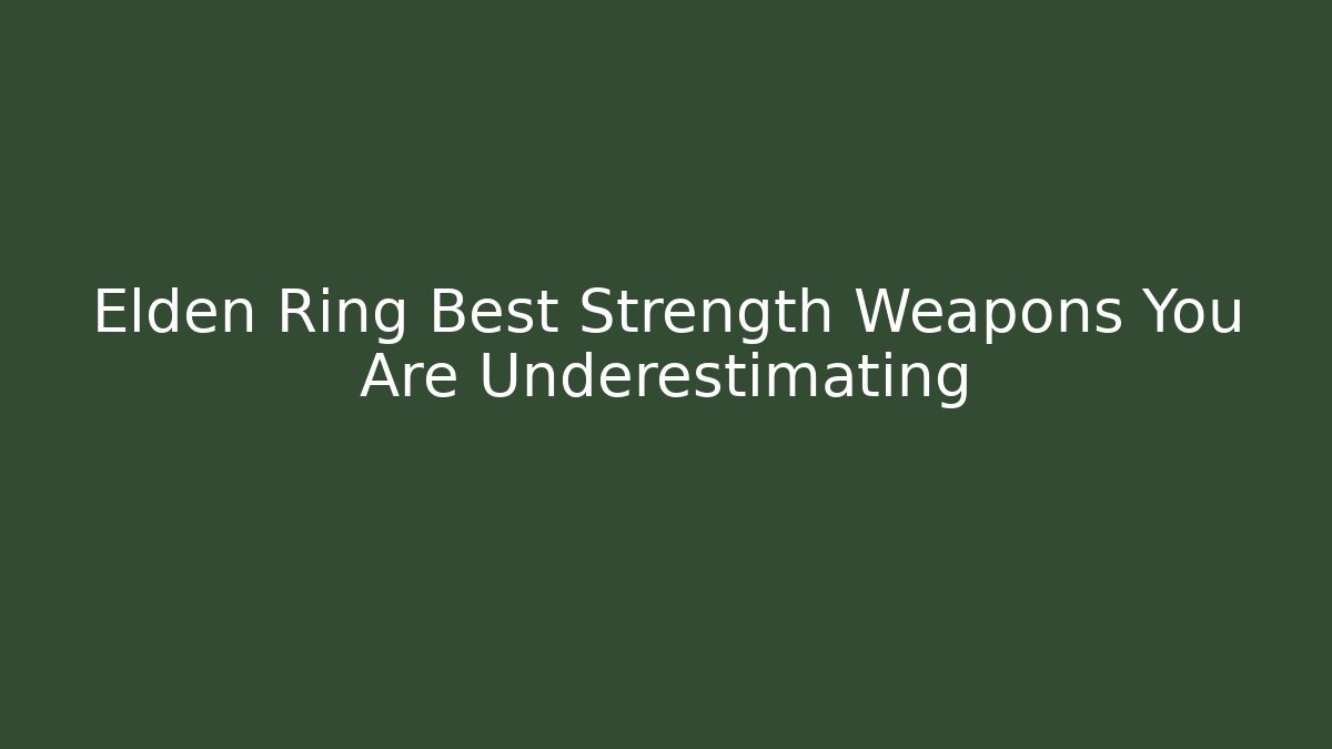 Elden Ring Best Strength Weapons You Are Underestimating - Método de Aprovação